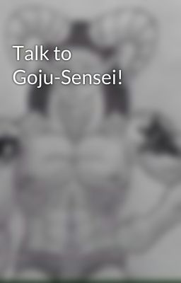 Talk to Goju-Sensei!