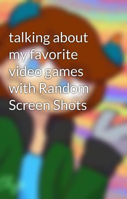 talking about my favorite video games with Random Screen Shots