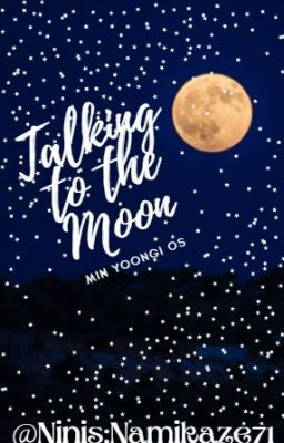 Talking to the Moon |M.YG.|