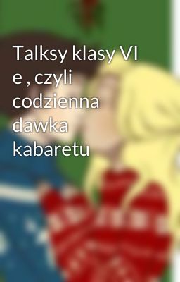 Talksy klasy VI e , czyli codzienna dawka kabaretu