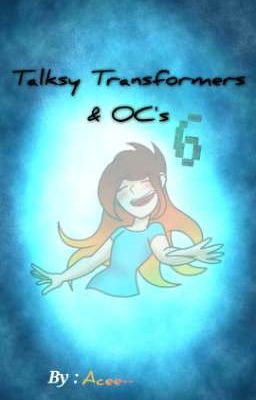 Talksy Transformers & OC's 6