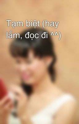 Tạm biệt (hay lắm, đọc đi ^^)