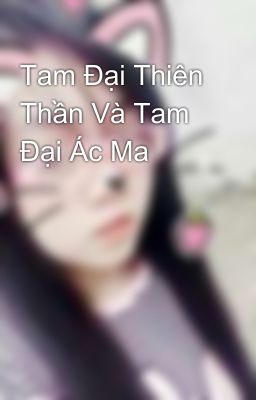 Tam Đại Thiên Thần Và Tam Đại Ác Ma