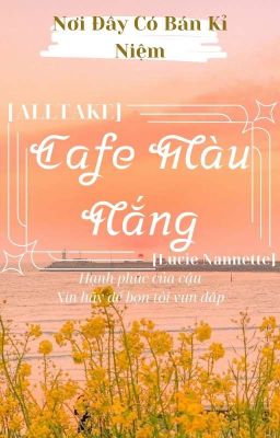 TẠM DROP [AllTake] Nơi Đây Có Bán Kỉ Niệm - Café Màu Nắng