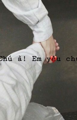 [Tạm Drop]Chú à! Em yêu chú