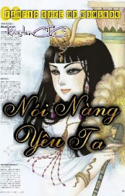 [Tạm Drop][Fanfic Nữ Hoàng Ai Cập] Nói Nàng Yêu Ta