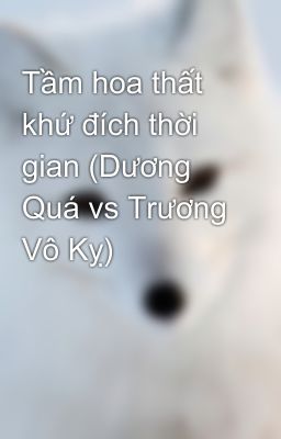 Tầm hoa thất khứ đích thời gian (Dương Quá vs Trương Vô Kỵ)