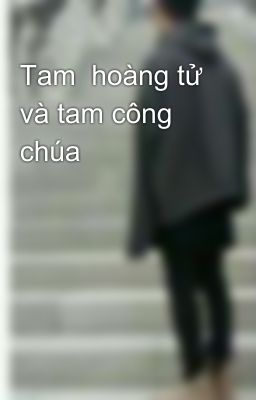 Tam  hoàng tử  và tam công chúa 