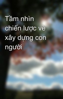 Tầm nhìn chiến lược về xây dựng con người