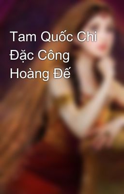 Tam Quốc Chi Đặc Công Hoàng Đế