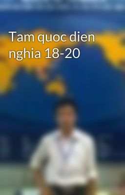 Tam quoc dien nghia 18-20