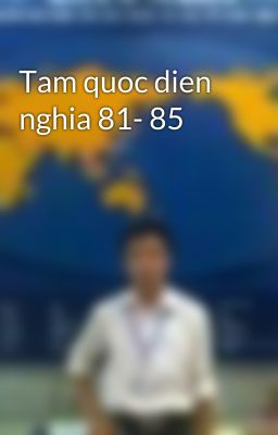 Tam quoc dien nghia 81- 85