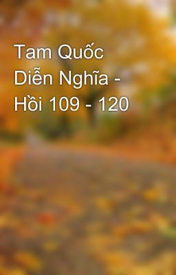 Tam Quốc Diễn Nghĩa - Hồi 109 - 120