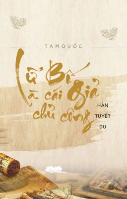 [ Tam Quốc ] Lữ Bố là cái giả chủ công - Hàn Tuyết Du