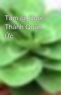 Tam @ Quốc - Thành Quân Ức