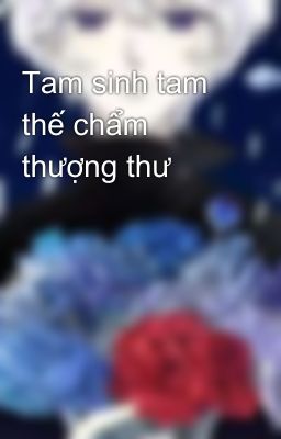 Tam sinh tam thế chẩm thượng thư