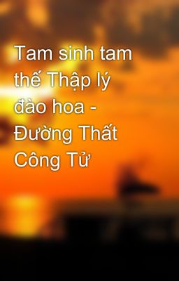 Tam sinh tam thế Thập lý đào hoa - Đường Thất Công Tử