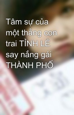 Tâm sự của một thằng con trai TỈNH LẺ say nắng gái THÀNH PHỐ