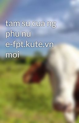 tam su cua ng phu nu e-fpt.kute.vn moi