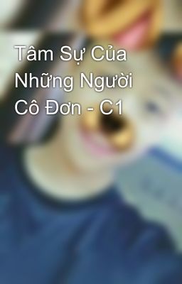 Tâm Sự Của Những Người Cô Đơn - C1