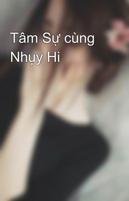 Tâm Sự cùng Nhụy Hi 