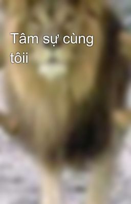 Tâm sự cùng tôii