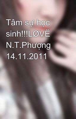 Tâm sự học sinh!!!LØVË N.T.Phượng 14.11.2011