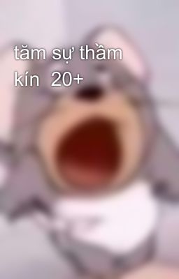 tăm sự thầm kín  20+