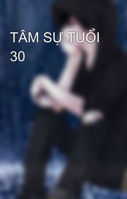 TÂM SỰ TUỔI 30