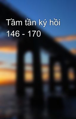 Tầm tần ký hồi 146 - 170