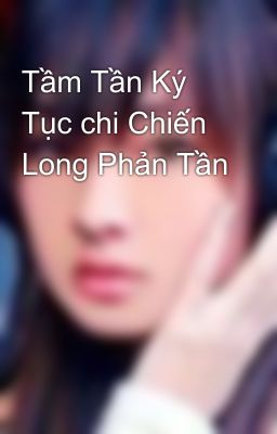 Tầm Tần Ký Tục chi Chiến Long Phản Tần