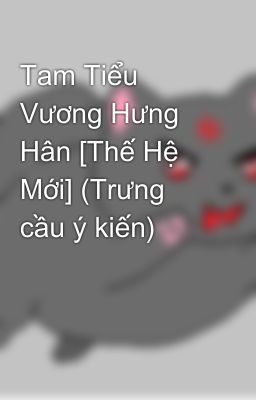 Tam Tiểu Vương Hưng Hân [Thế Hệ Mới] (Trưng cầu ý kiến)