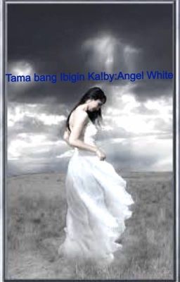 Tama Bang  Ibigin Ka! by:  Angel White