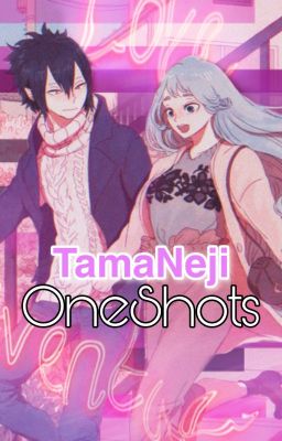 TamaNeji Oneshots