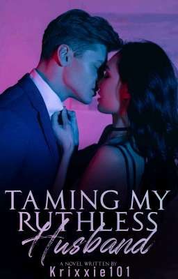 Taming My Ruthless Husband (COMPLETED)