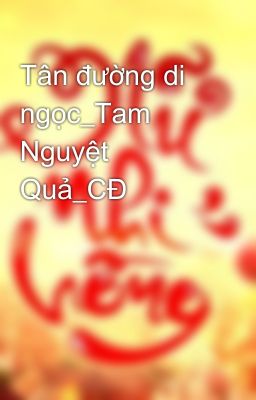 Tân đường di ngọc_Tam Nguyệt Quả_CĐ