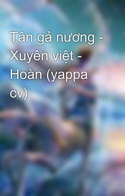 Tân gả nương - Xuyên việt - Hoàn (yappa cv)