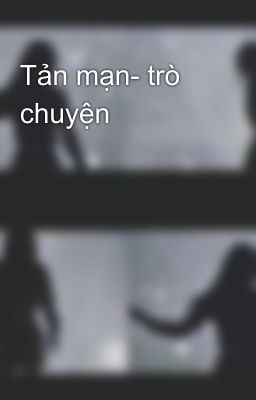 Tản mạn- trò chuyện