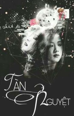 TÀN NGUYỆT 《JENSOO FANFICTION》