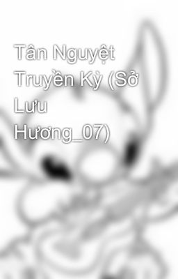 Tân Nguyệt Truyền Kỳ (Sở Lưu Hương_07)