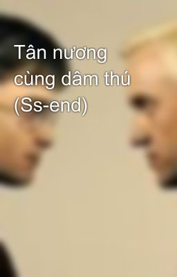 Tân nương cùng dâm thú (Ss-end)