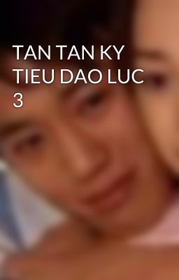 TAN TAN KY TIEU DAO LUC 3