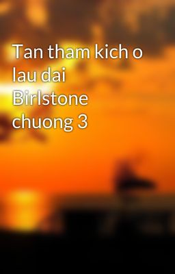 Tan tham kich o lau dai Birlstone chuong 3