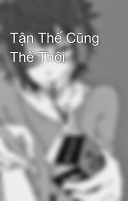 Tận Thế Cũng Thế Thôi