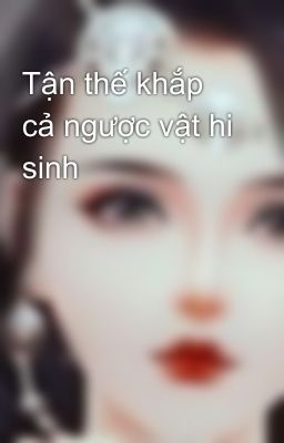 Tận thế khắp cả ngược vật hi sinh