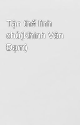 Tận thế lĩnh chủ(Khinh Vân Đạm)