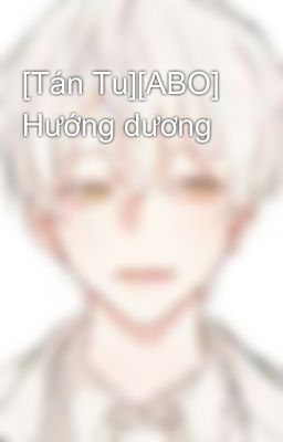 [Tán Tu][ABO] Hướng dương