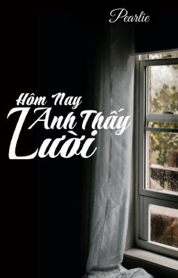 [Tản văn] Hôm Nay Anh Thấy Lười