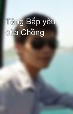 Tặng Bắp yêu của Chồng