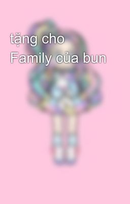 tặng cho Family của bun